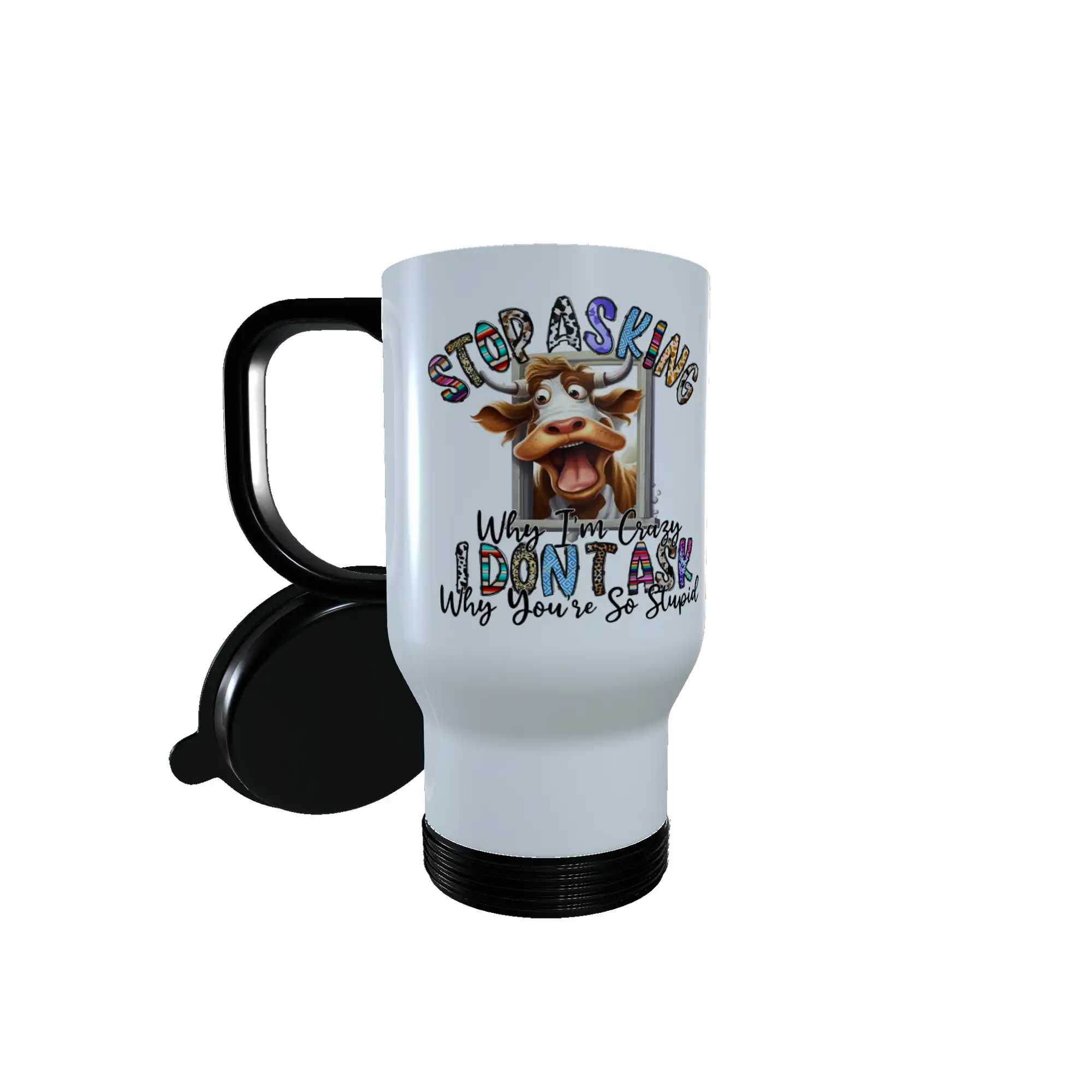 Cow - Stop Asking Why I Am ... Travel Mug, Personalised Cow Mug